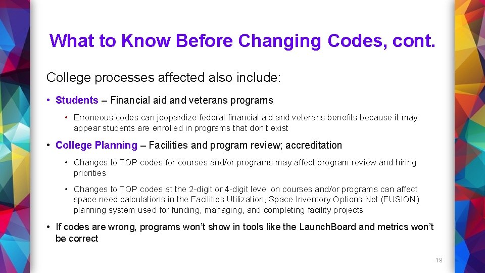 What to Know Before Changing Codes, cont. College processes affected also include: • Students