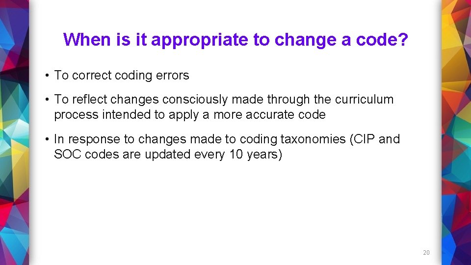When is it appropriate to change a code? • To correct coding errors •