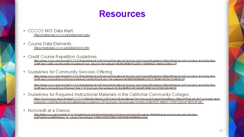 Resources • CCCCO MIS Data Mart: https: //datamart. cccco. edu/datamart. aspx • Course Data