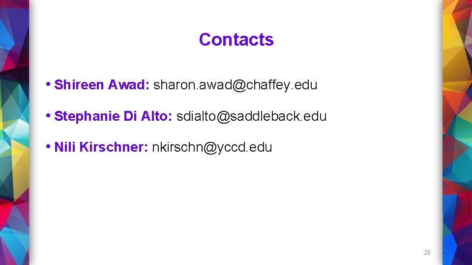 Contacts • Shireen Awad: sharon. awad@chaffey. edu • Stephanie Di Alto: sdialto@saddleback. edu •