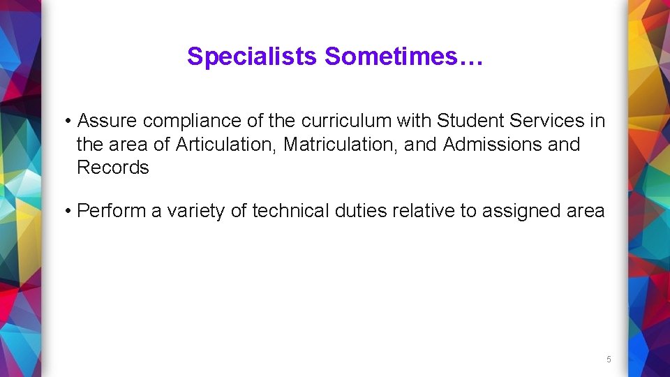 Specialists Sometimes… • Assure compliance of the curriculum with Student Services in the area