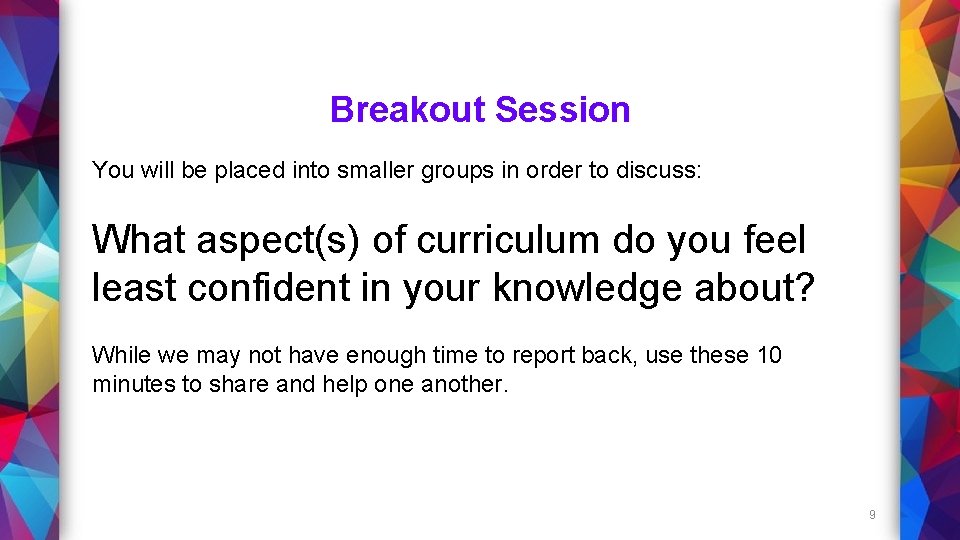Breakout Session You will be placed into smaller groups in order to discuss: What