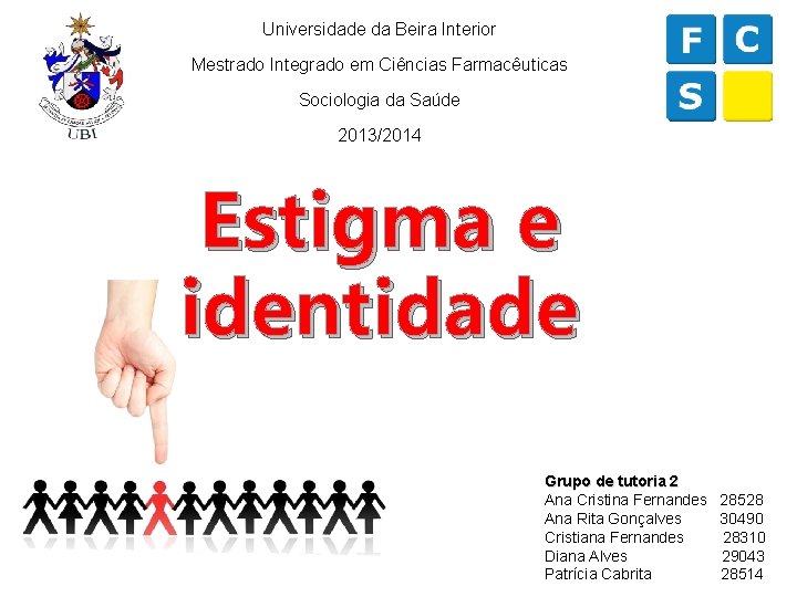 Universidade da Beira Interior Mestrado Integrado em Ciências Farmacêuticas Sociologia da Saúde 2013/2014 Estigma