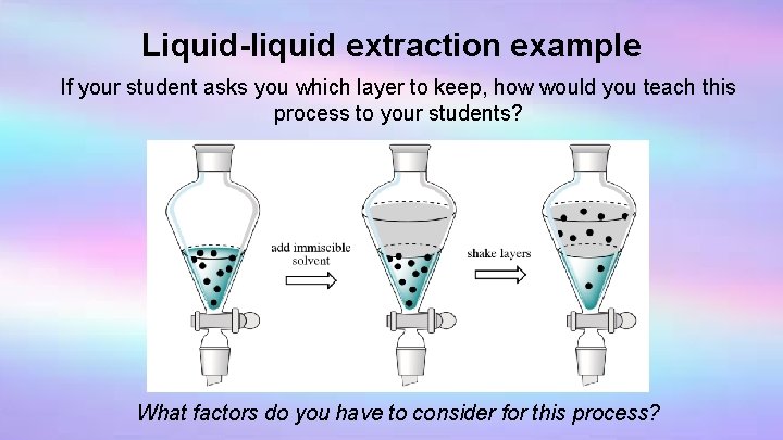 Liquid-liquid extraction example If your student asks you which layer to keep, how would