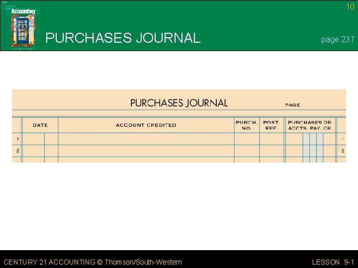 10 PURCHASES JOURNAL CENTURY 21 ACCOUNTING © Thomson/South-Western page 237 LESSON 9 -1 