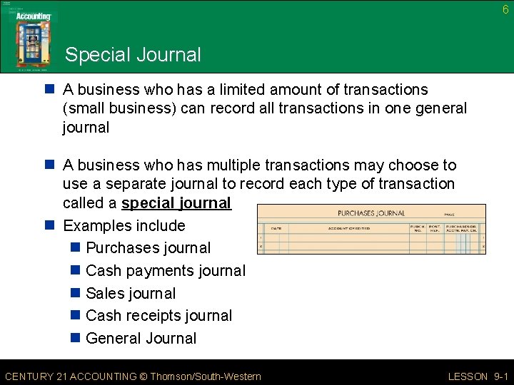 6 Special Journal n A business who has a limited amount of transactions (small