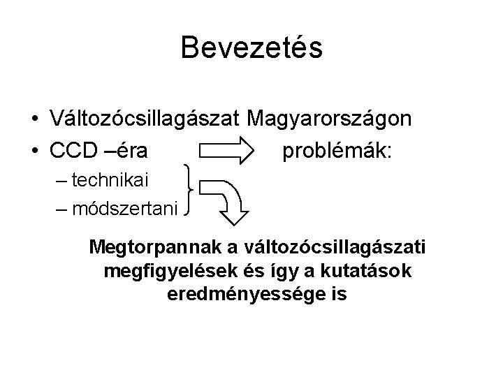 Bevezetés • Változócsillagászat Magyarországon • CCD –éra problémák: – technikai – módszertani Megtorpannak a