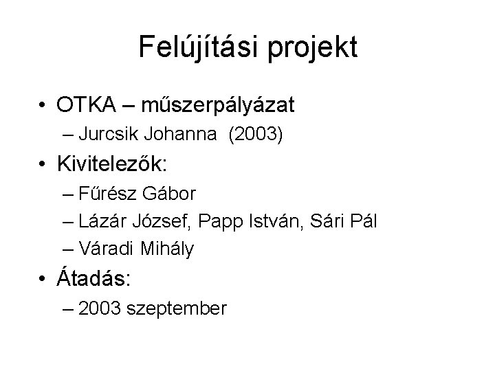 Felújítási projekt • OTKA – műszerpályázat – Jurcsik Johanna (2003) • Kivitelezők: – Fűrész