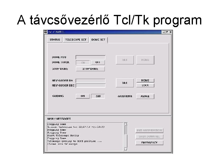 A távcsővezérlő Tcl/Tk program • Felhasználói interfész a driverekhez • TCP/IP protokollal kapcsolódik •