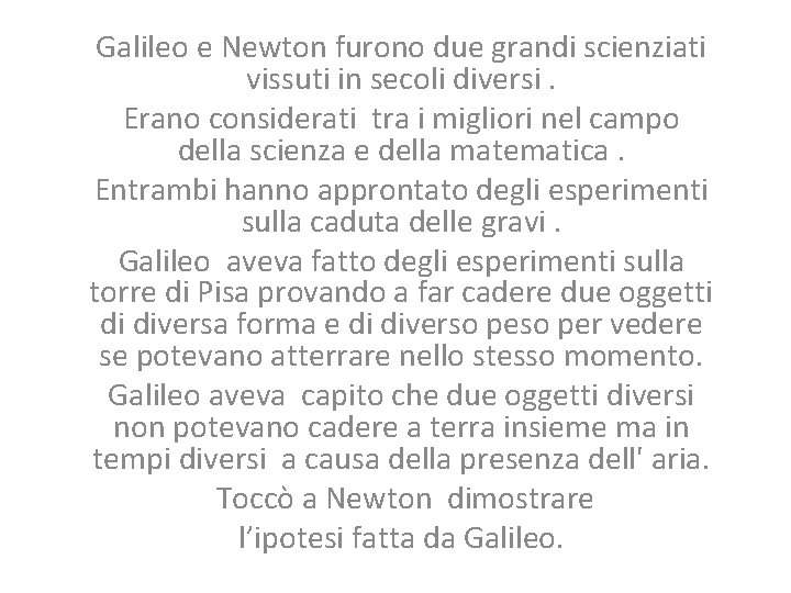 Galileo e Newton furono due grandi scienziati vissuti in secoli diversi. Erano considerati tra