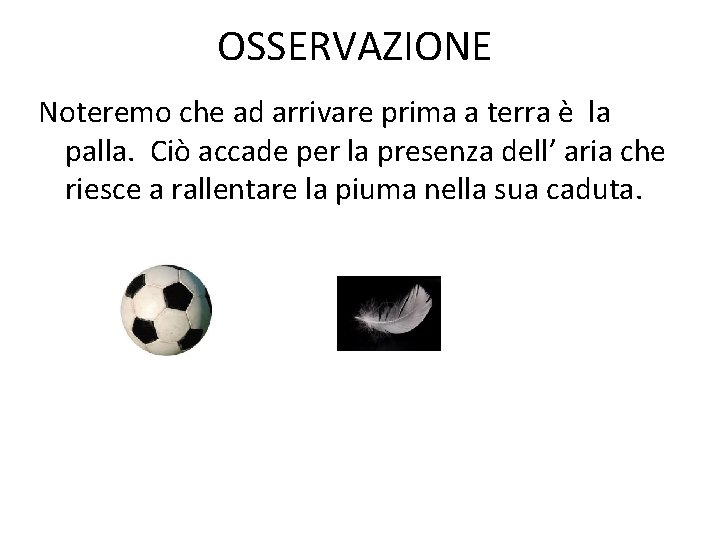 OSSERVAZIONE Noteremo che ad arrivare prima a terra è la palla. Ciò accade per