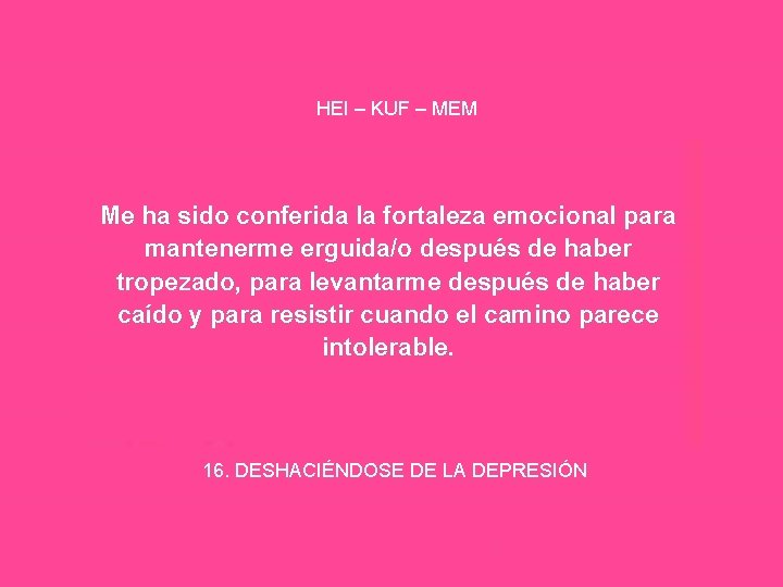 HEI – KUF – MEM Me ha sido conferida la fortaleza emocional para mantenerme