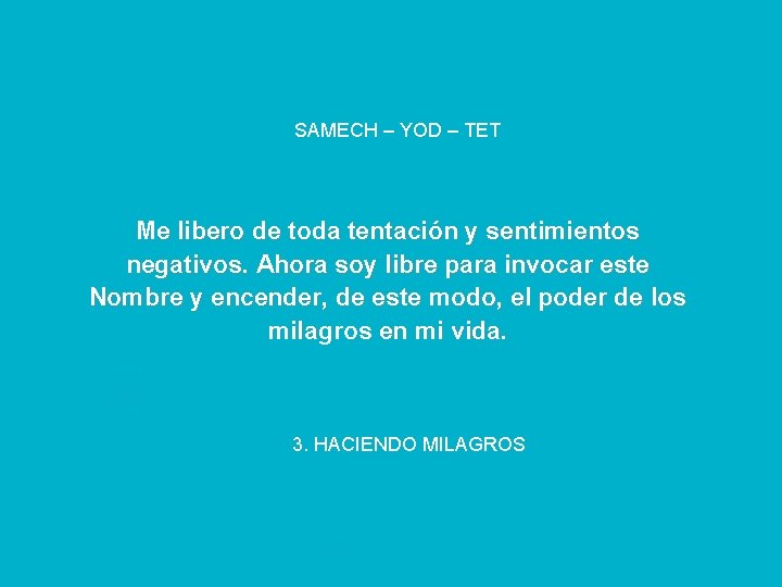 SAMECH – YOD – TET Me libero de toda tentación y sentimientos negativos. Ahora