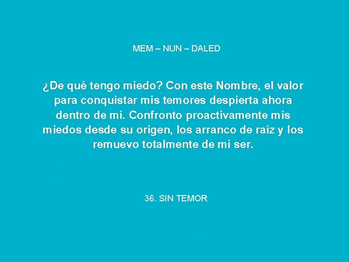 MEM – NUN – DALED ¿De qué tengo miedo? Con este Nombre, el valor