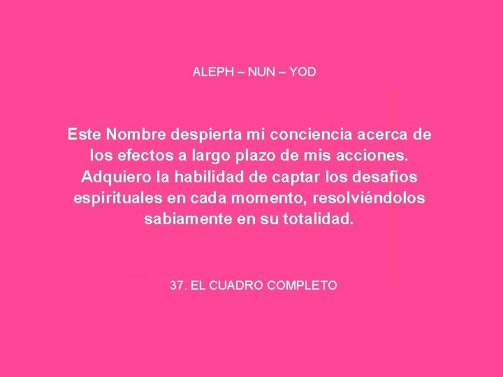 ALEPH – NUN – YOD Este Nombre despierta mi conciencia acerca de los efectos