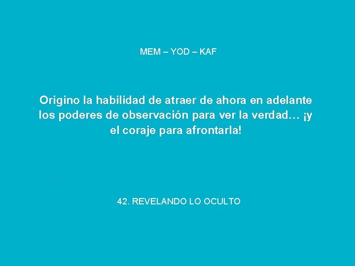 MEM – YOD – KAF Origino la habilidad de atraer de ahora en adelante