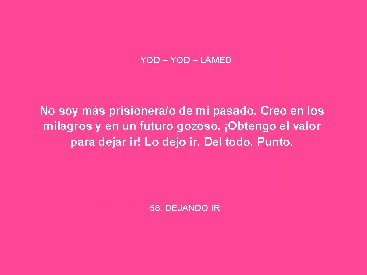 YOD – LAMED No soy más prisionera/o de mi pasado. Creo en los milagros
