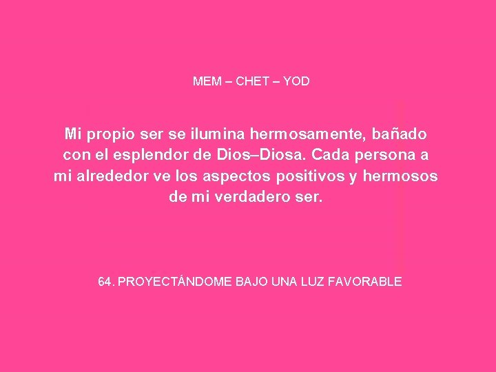 MEM – CHET – YOD Mi propio ser se ilumina hermosamente, bañado con el