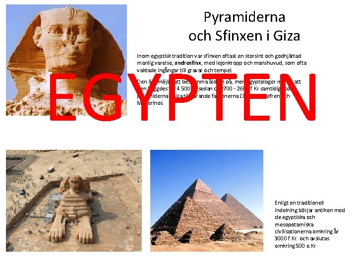 Pyramiderna och Sfinxen i Giza EGYPTEN Inom egyptisk tradition var sfinxen oftast en storsint