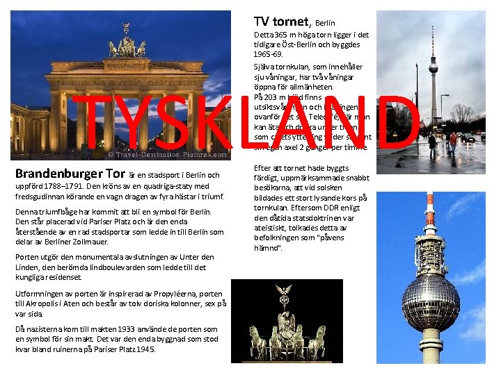 TV tornet, Berlin Detta 365 m höga torn ligger i det tidigare Öst-Berlin och