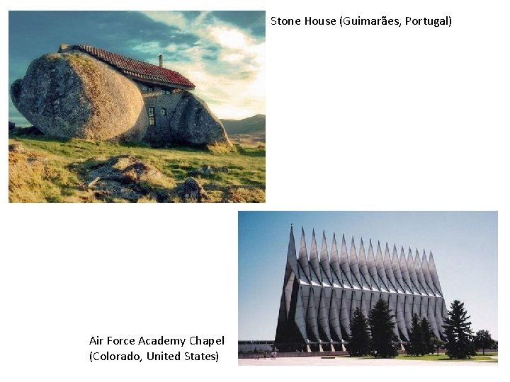 Stone House (Guimarães, Portugal) Air Force Academy Chapel (Colorado, United States) 