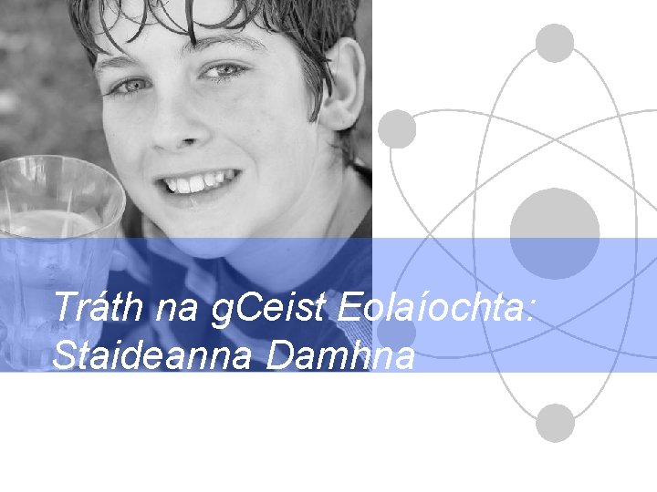 Tráth na g. Ceist Eolaíochta: Staideanna Damhna 