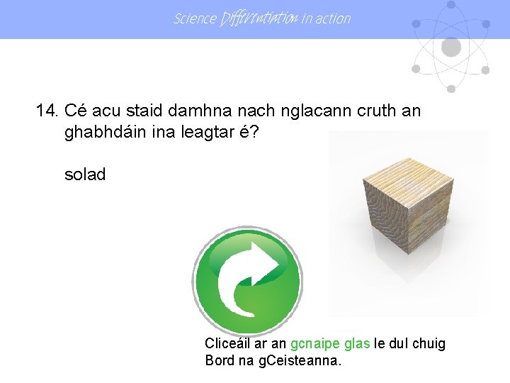 Science Differentiation in action 14. Cé acu staid damhna nach nglacann cruth an ghabhdáin