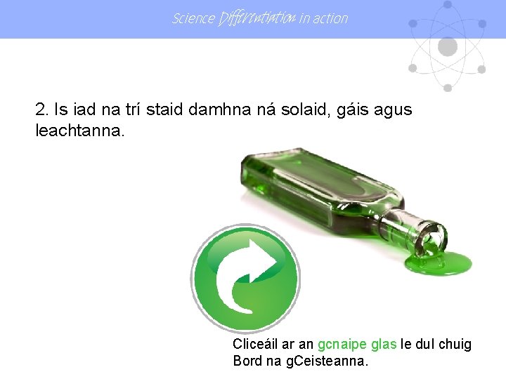 Science Differentiation in action 2. Is iad na trí staid damhna ná solaid, gáis