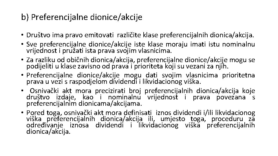 b) Preferencijalne dionice/akcije • Društvo ima pravo emitovati različite klase preferencijalnih dionica/akcija. • Sve