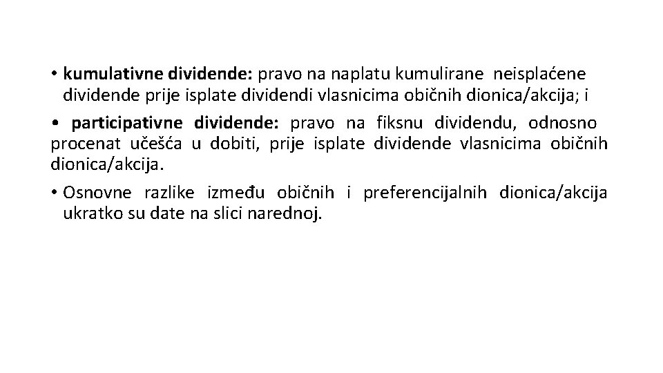  • kumulativne dividende: pravo na naplatu kumulirane neisplaćene dividende prije isplate dividendi vlasnicima