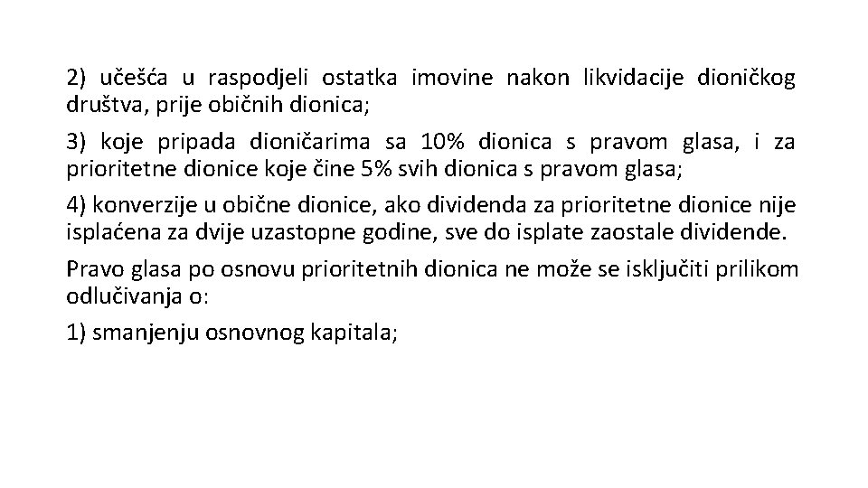 2) učešća u raspodjeli ostatka imovine nakon likvidacije dioničkog društva, prije običnih dionica; 3)