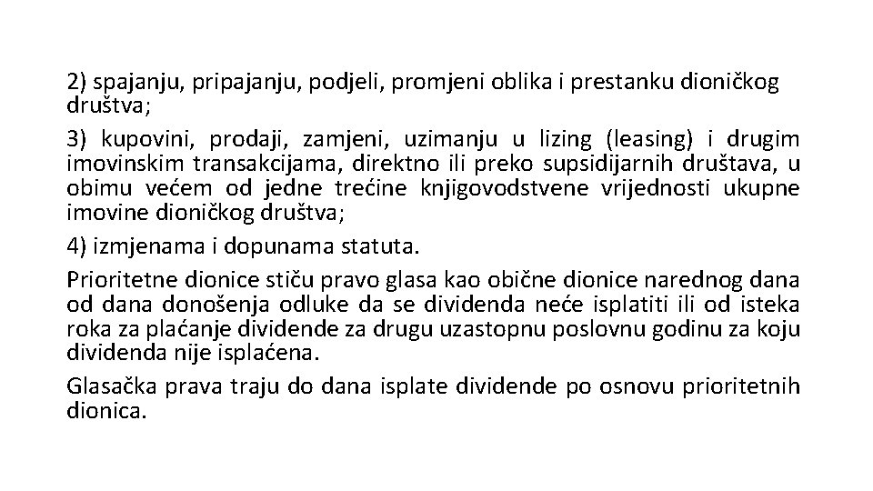 2) spajanju, pripajanju, podjeli, promjeni oblika i prestanku dioničkog društva; 3) kupovini, prodaji, zamjeni,