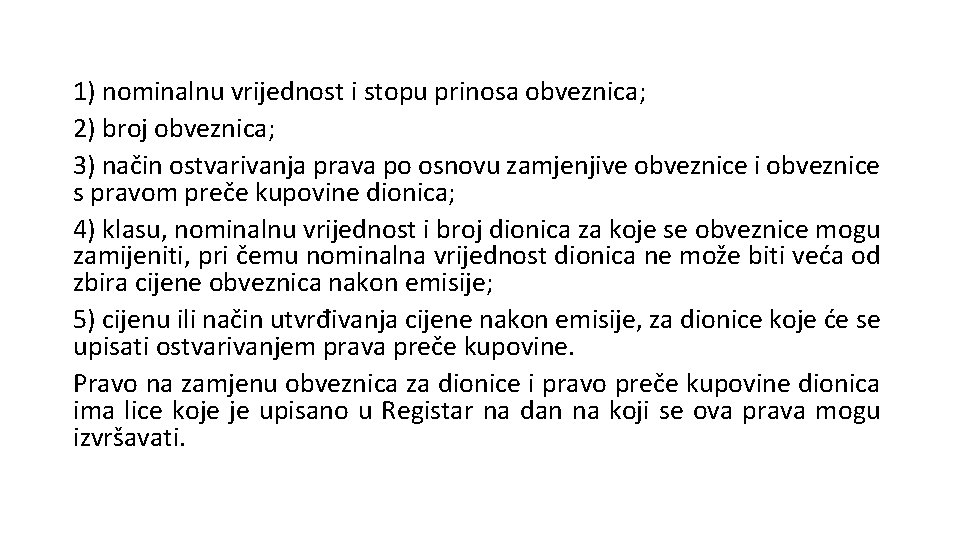 1) nominalnu vrijednost i stopu prinosa obveznica; 2) broj obveznica; 3) način ostvarivanja prava