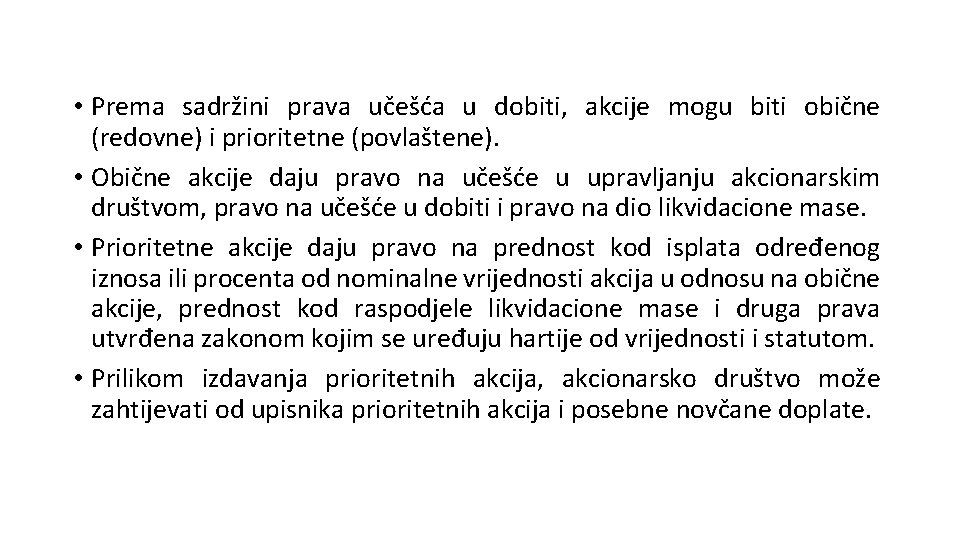  • Prema sadržini prava učešća u dobiti, akcije mogu biti obične (redovne) i