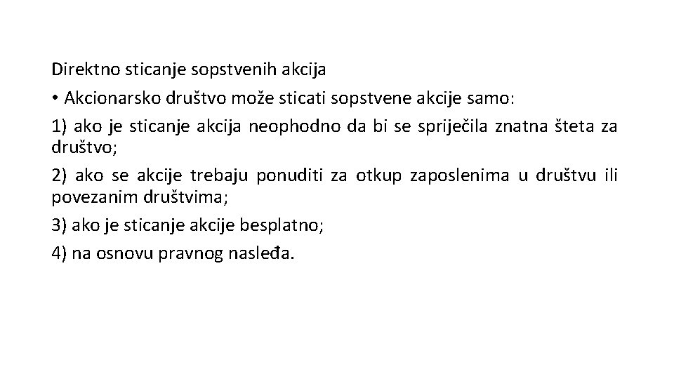 Direktno sticanje sopstvenih akcija • Akcionarsko društvo može sticati sopstvene akcije samo: 1) ako