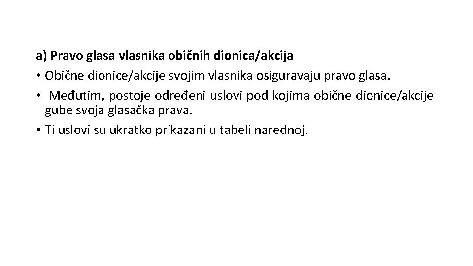 a) Pravo glasa vlasnika običnih dionica/akcija • Obične dionice/akcije svojim vlasnika osiguravaju pravo glasa.