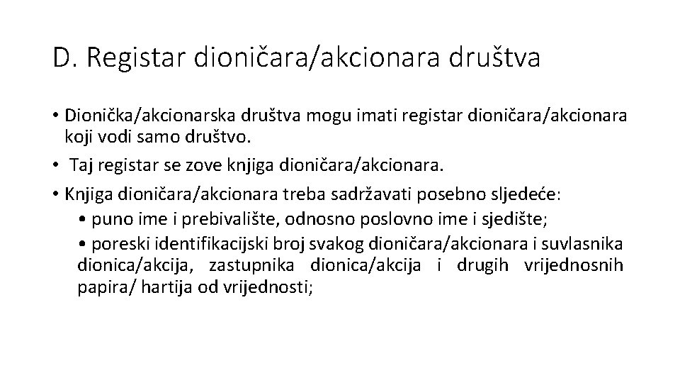 D. Registar dioničara/akcionara društva • Dionička/akcionarska društva mogu imati registar dioničara/akcionara koji vodi samo