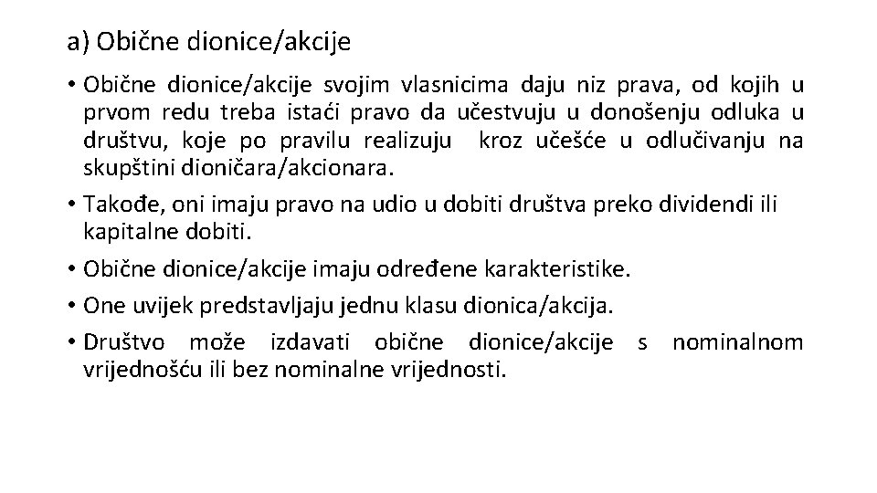 a) Obične dionice/akcije • Obične dionice/akcije svojim vlasnicima daju niz prava, od kojih u