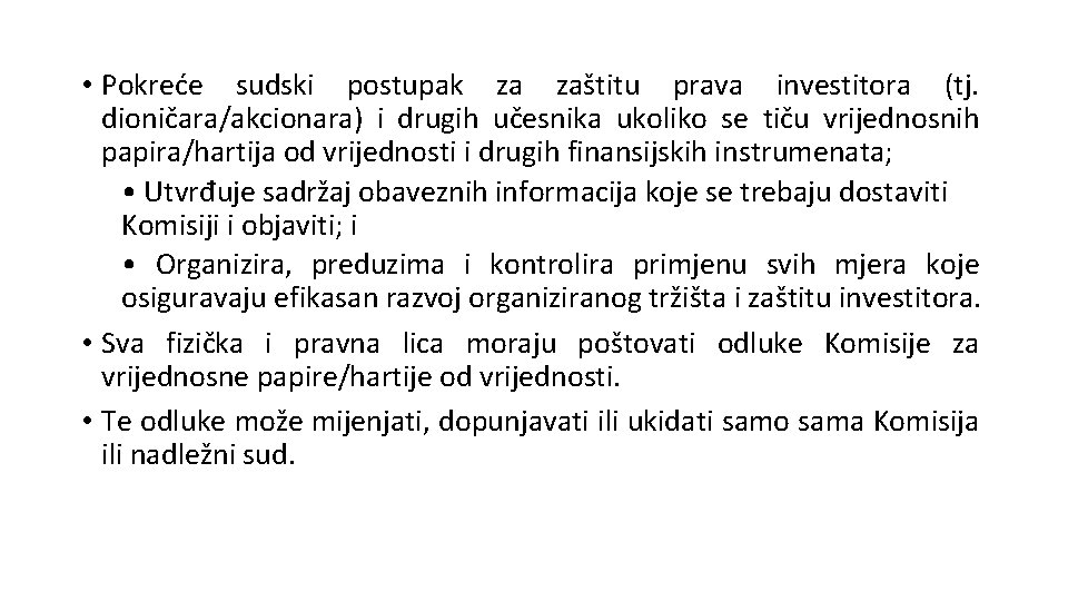  • Pokreće sudski postupak za zaštitu prava investitora (tj. dioničara/akcionara) i drugih učesnika