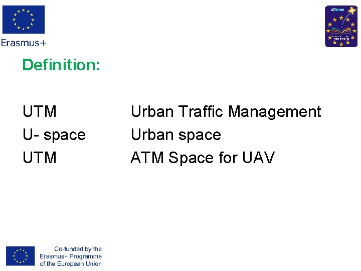 Definition: UTM U- space UTM Urban Traffic Management Urban space ATM Space for UAV