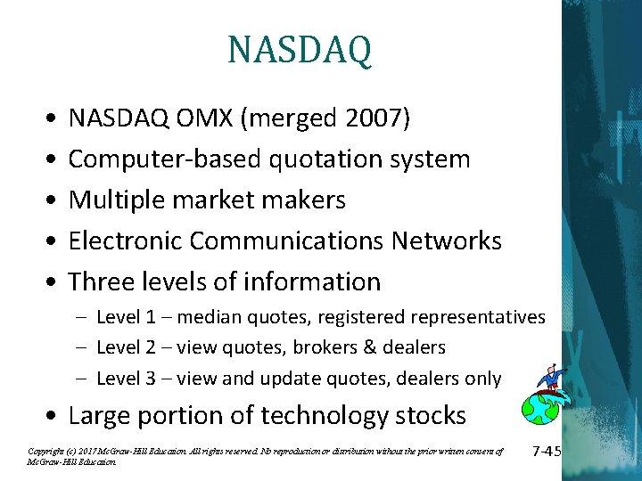 NASDAQ • • • NASDAQ OMX (merged 2007) Computer-based quotation system Multiple market makers