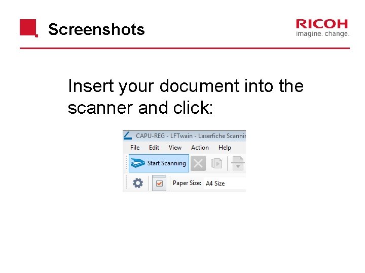 Screenshots Insert your document into the scanner and click: 