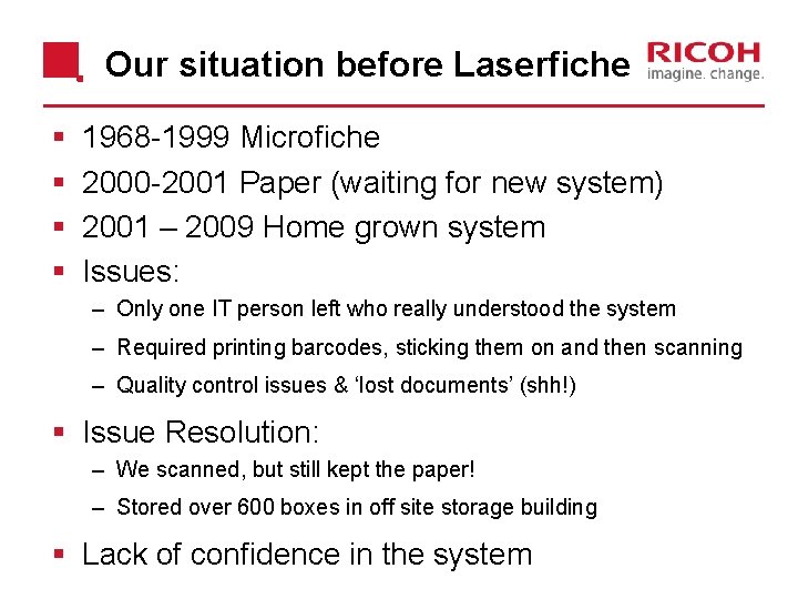 Our situation before Laserfiche § § 1968 -1999 Microfiche 2000 -2001 Paper (waiting for