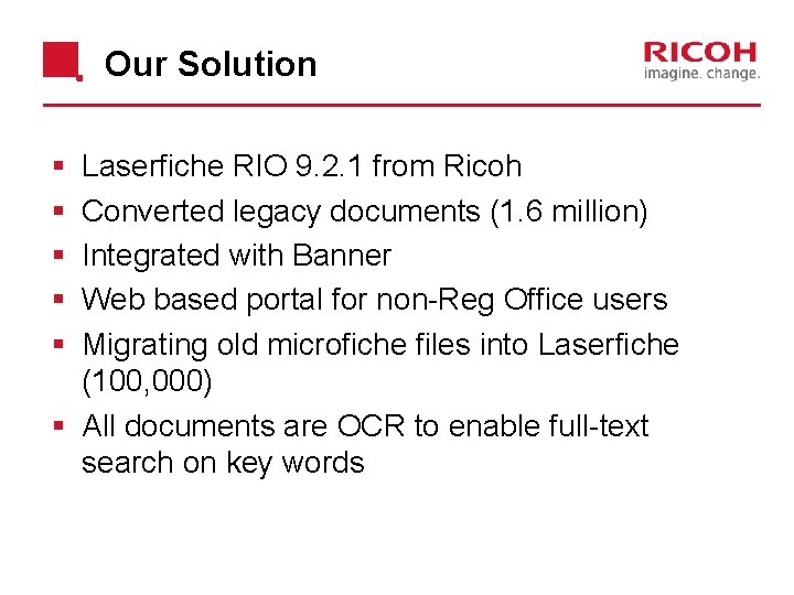 Our Solution § § § Laserfiche RIO 9. 2. 1 from Ricoh Converted legacy
