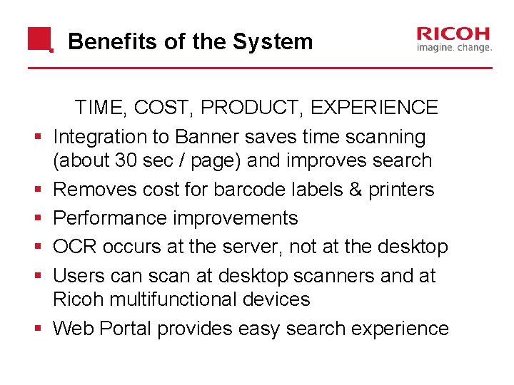 Benefits of the System § § § TIME, COST, PRODUCT, EXPERIENCE Integration to Banner