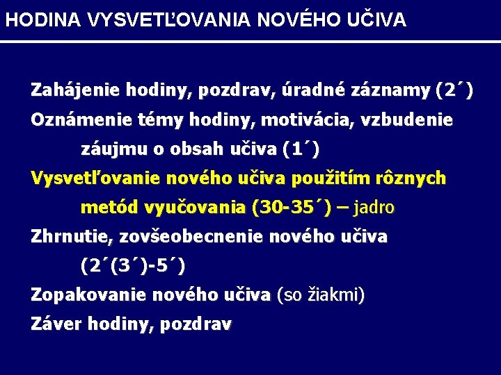 HODINA VYSVETĽOVANIA NOVÉHO UČIVA Zahájenie hodiny, pozdrav, úradné záznamy (2´) Oznámenie témy hodiny, motivácia,