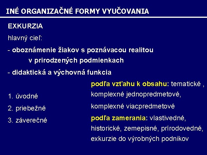 INÉ ORGANIZAČNÉ FORMY VYUČOVANIA EXKURZIA hlavný cieľ: - oboznámenie žiakov s poznávacou realitou v