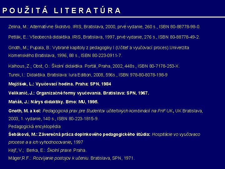 POUŽITÁ LITERATÚRA Zelina, M. : Alternatívne školstvo. IRIS, Bratislava, 2000, prvé vydanie, 260 s.