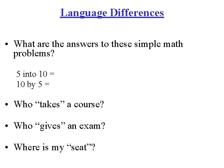 Language Differences • What are the answers to these simple math problems? 5 into
