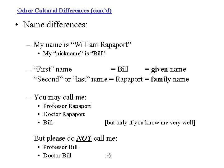 Other Cultural Differences (cont’d) • Name differences: – My name is “William Rapaport” •